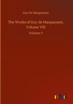 The Works of Guy de Maupassant, Volume VIII