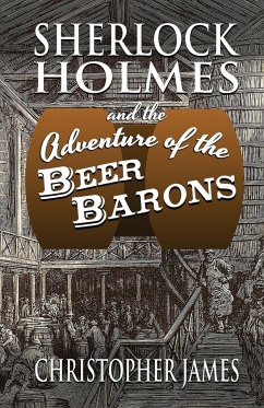 Sherlock Holmes and The Adventure of The Beer Barons - James, Christopher