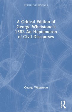 A Critical Edition of George Whetstone's 1582 An Heptameron of Civil Discourses - Whetstone, George