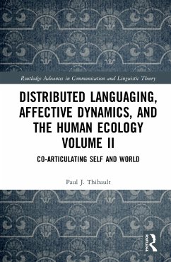 Distributed Languaging, Affective Dynamics, and the Human Ecology Volume II - Thibault, Paul J