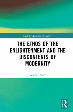 The Ethos of the Enlightenment and the Discontents of Modernity - Oram, Matan