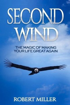 Second Wind: The Magic of Making Your Life Great Again - Miller, Robert