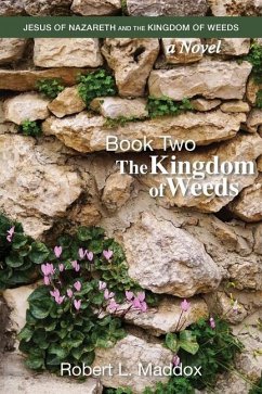 Jesus of Nazareth and the Kingdom of Weeds: Book Two: The Kingdom of Weeds - Maddox, Robert L.