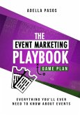 The Event Marketing Playbook - Everything You'll Ever Need to Know About Events: Strategies to Create Profitable Experiential Events and Make Your Bra
