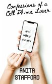 Confessions of a Cell Phone Loser: and other essays