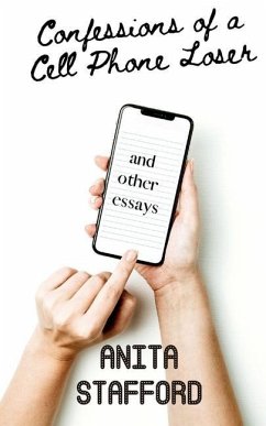 Confessions of a Cell Phone Loser: and other essays - Stafford, Anita