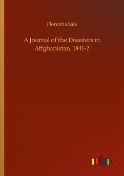 A Journal of the Disasters in Affghanistan, 1841-2 - Sale, Florentia