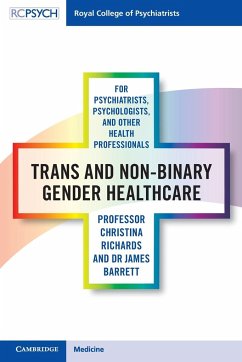 Trans and Non-binary Gender Healthcare for Psychiatrists, Psychologists, and Other Health Professionals - Richards, Christina; Barrett, James