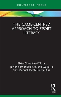 The Game-Centred Approach to Sport Literacy - Gonzalez-Villora, Sixto; Fernandez-Rio, Javier; Guijarro, Eva