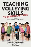 Teaching Volleying Skills to Elementary Kids.: A Simple Developmental Pathway to Success