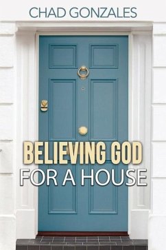 Believing God For A House - Gonzales, Chad