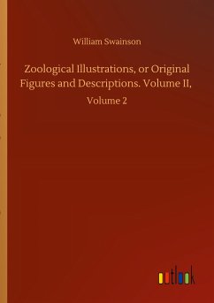 Zoological Illustrations, or Original Figures and Descriptions. Volume II,