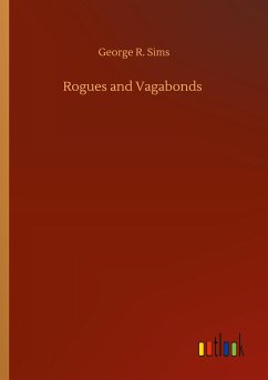 Rogues and Vagabonds - Sims, George R.