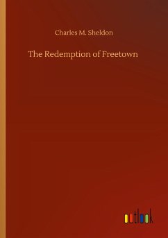 The Redemption of Freetown - Sheldon, Charles M.