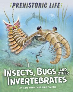 Prehistoric Life: Insects, Bugs and Other Invertebrates - Hibbert, Clare