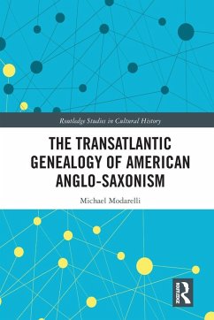 The Transatlantic Genealogy of American Anglo-Saxonism - Modarelli, Michael