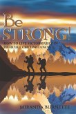 Be Strong: How to Live Victoriously in Difficult Circumstances