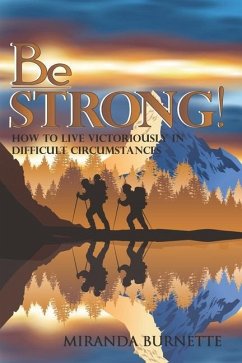 Be Strong: How to Live Victoriously in Difficult Circumstances - Burnette, Miranda