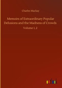 Memoirs of Extraordinary Popular Delusions and the Madness of Crowds