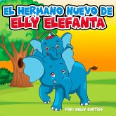 El hermano nuevo de Elly Elefanta (Spanish Books for Kids, Español Libros para Niños, #2) (eBook, ePUB)