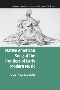 Native American Song at the Frontiers of Early Modern Music - Bloechl, Olivia A. (University of California, Los Angeles)