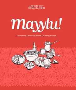 Mayylu!: Discovering Lebanon's Hidden Culinary Heritage - El-Hibri, Hana