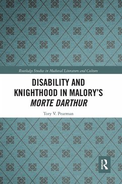 Disability and Knighthood in Malory's Morte Darthur - Pearman, Tory