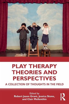 Play Therapy Theories and Perspectives - Grant, Robert Jason; Stone, Jessica (Virtual Sandtray, LLC, Colorado, USA); Mellenthin, Clair