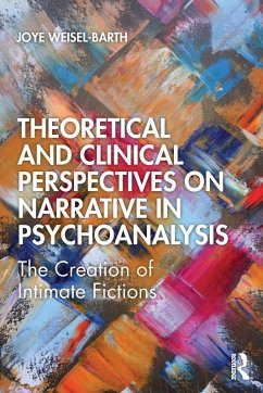 Theoretical and Clinical Perspectives on Narrative in Psychoanalysis - Weisel-Barth, Joye