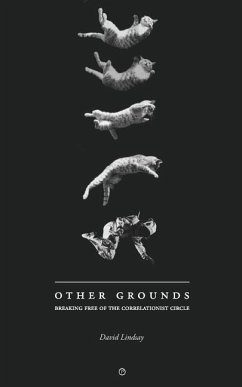 Other Grounds: Breaking Free of the Correlationist Circle - Lindsay, David
