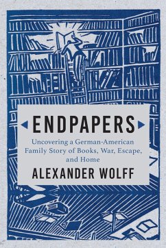 Endpapers: A Family Story of Books, War, Escape, and Home - Wolff, Alexander