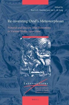 Re-Inventing Ovid's Metamorphoses: Pictorial and Literary Transformations in Various Media, 1400-1800 - Enenkel, Karl A. E.; De Jong, Jan L.