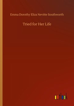 Tried for Her Life - Southworth, Emma Dorothy Eliza Nevitte