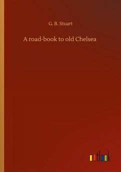 A road-book to old Chelsea - Stuart, G. B.