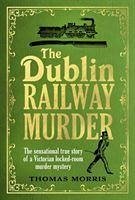 The Dublin Railway Murder - Morris, Thomas