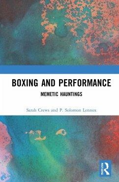 Boxing and Performance - Crews, Sarah (University of South Wales, UK); Lennox, P. Solomon (Northumbria University, UK)