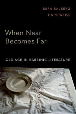 When Near Becomes Far - Balberg, Mira (Professor of History and Endowed Chair in Ancient Jew; Weiss, Haim (Associate Professor of Hebrew Literature, Associate Pro