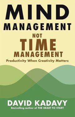 Mind Management, Not Time Management - Kadavy, David