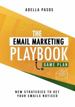 The Email Marketing Playbook - New Strategies to Get Your Emails Noticed: Learn How to use Email Marketing to get Sales and Build High Quality Email M - Pasos, Adella
