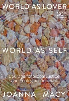 World as Lover, World as Self: 30th Anniversary Edition: Courage for Global Justice and Planetary Renewal - Macy, Joanna
