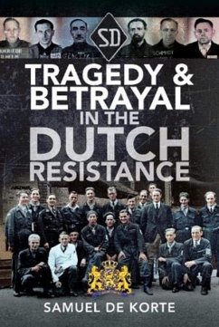 Tragedy & Betrayal in the Dutch Resistance - Korte, Samuel de