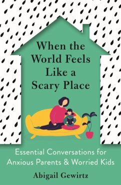 When the World Feels Like a Scary Place - Gewirtz, Dr Abigail