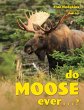 Do Moose Ever . . .? - Bild 1