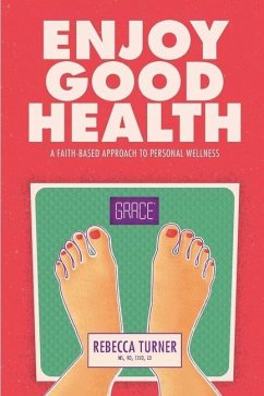 Enjoy Good Health: A Faith-Based Approach to Personal Wellness - Turner, Rebecca