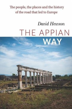The Appian Way: The people, the places and the history of the road that led to Europe - Hewson, David