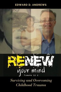 Renew Your Mind: Surviving and Overcoming Childhood Trauma - Andrews, Edward D.