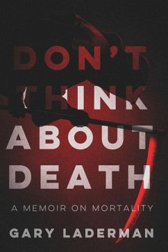 Don't Think About Death: A Memoir on Mortality - Laderman, Gary