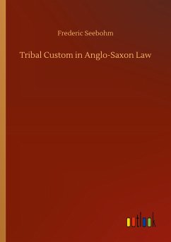 Tribal Custom in Anglo-Saxon Law - Seebohm, Frederic