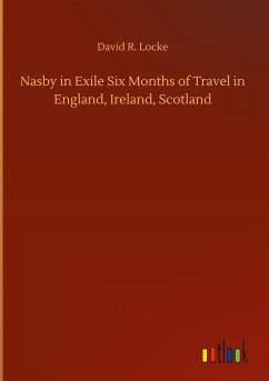 Nasby in Exile Six Months of Travel in England, Ireland, Scotland