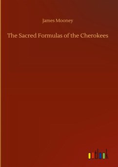 The Sacred Formulas of the Cherokees - Mooney, James